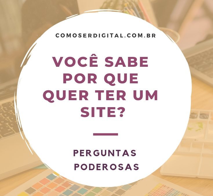 Você sabe por que quer ter um site?