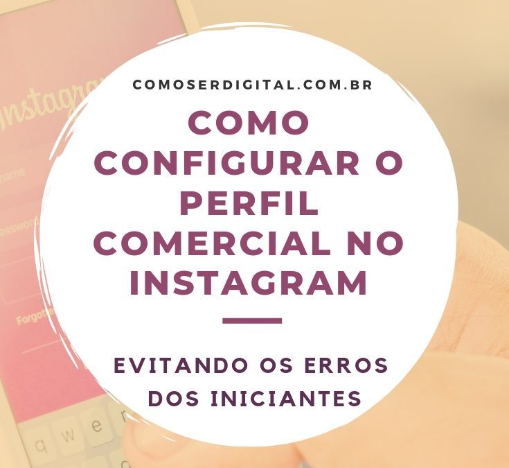 Como configurar o perfil comercial no Instagram evitando os erros dos iniciantes