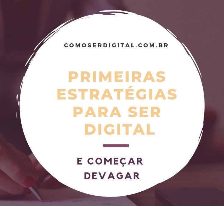 Primeiras Estratégias para Ser Digital