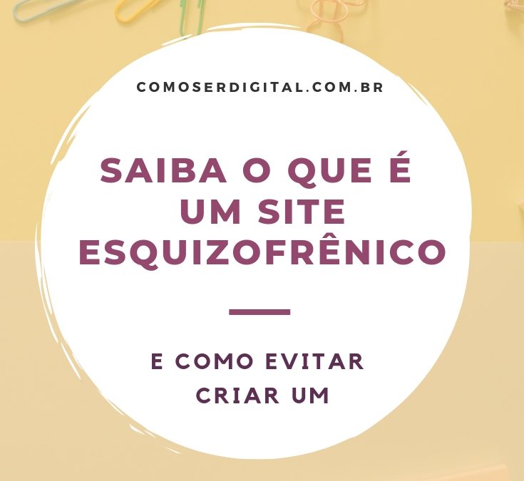 Saiba o Que é e Como Evitar Criar um Site Esquizofrênico