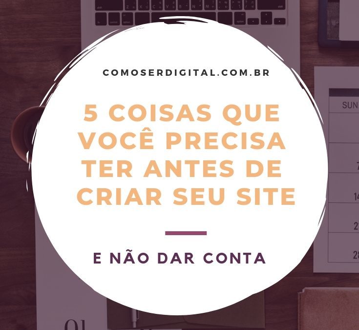 5 Coisas que Você Precisa ter Antes de Criar seu Site