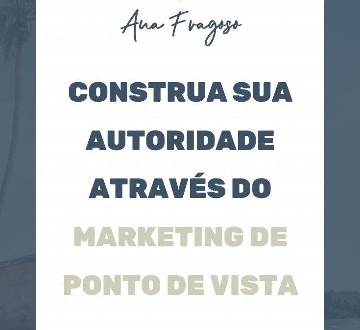 Construa sua autoridade através do Marketing de Ponto de Vista