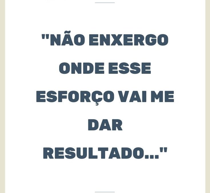 Esse esforço não vai dar resultado…