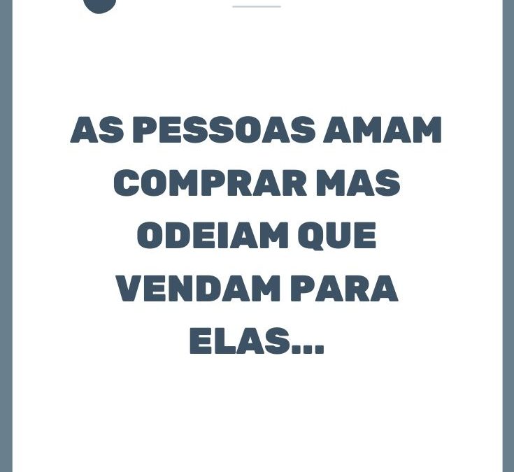 As pessoas amam comprar mas…