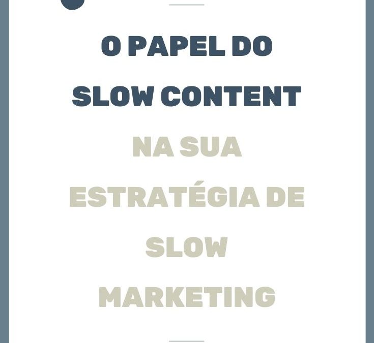 O Papel do Slow Content na Estratégia de Slow Marketing