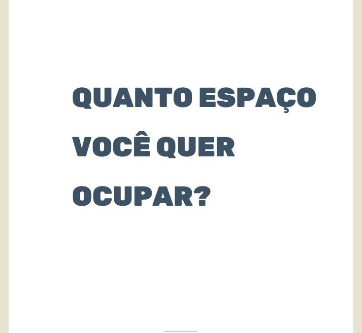 Quanto espaço você quer ocupar?